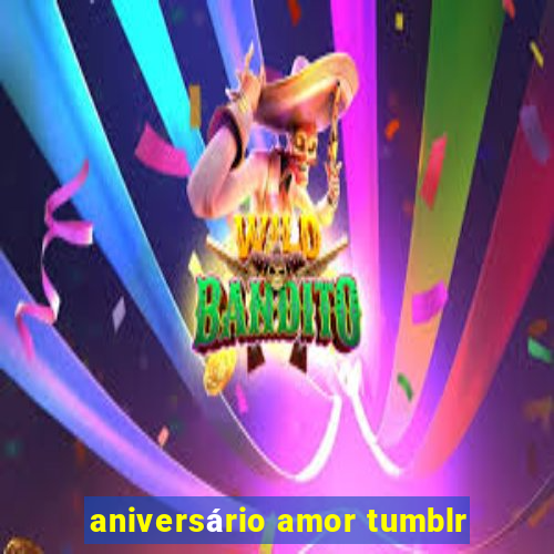 aniversário amor tumblr