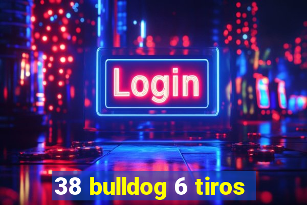 38 bulldog 6 tiros