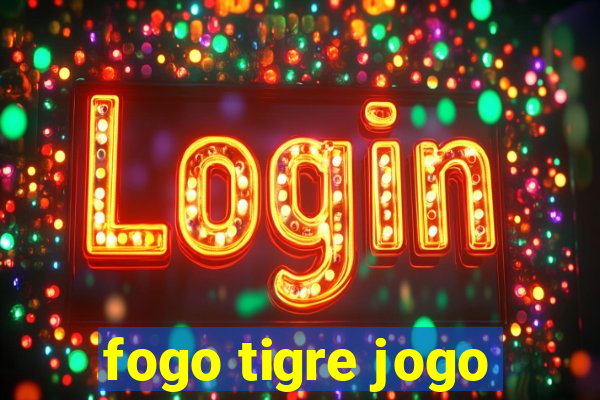 fogo tigre jogo