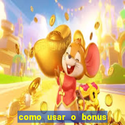 como usar o bonus da vai de bet