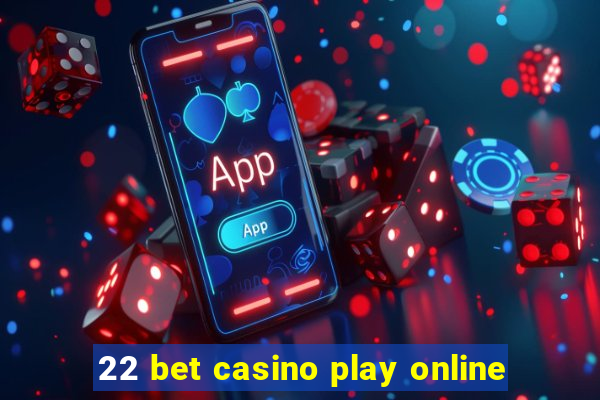 22 bet casino play online