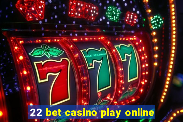 22 bet casino play online