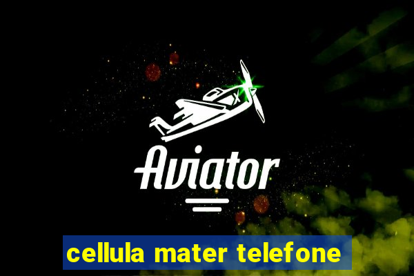 cellula mater telefone