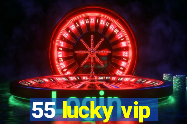 55 lucky vip