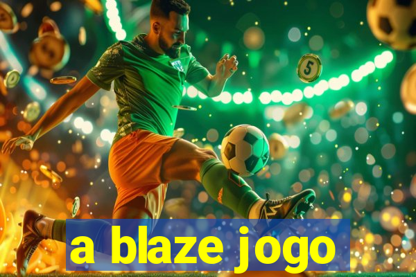 a blaze jogo