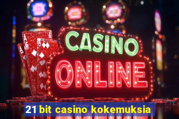 21 bit casino kokemuksia