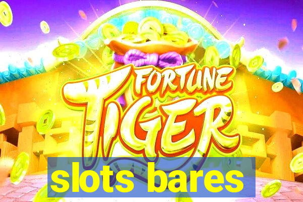 slots bares