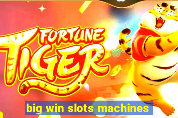 big win slots machines