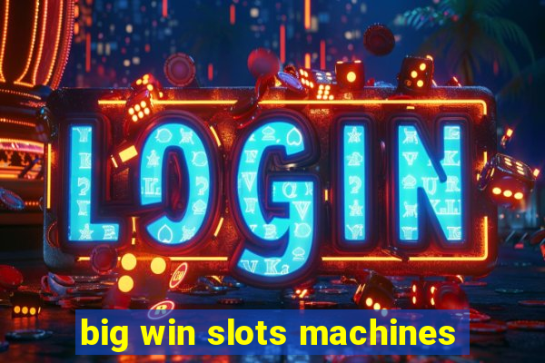 big win slots machines