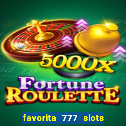 favorita 777 slots 茅 confi谩vel