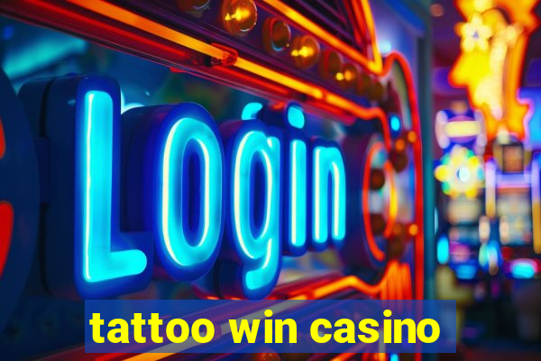 tattoo win casino