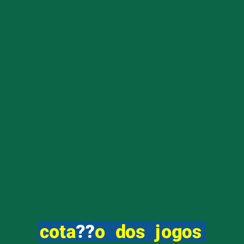 cota??o dos jogos de amanh?