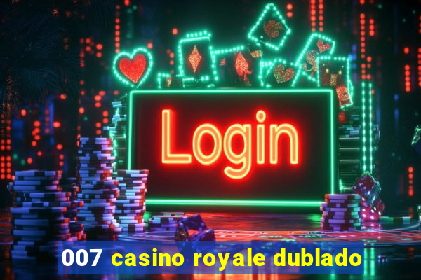 007 casino royale dublado