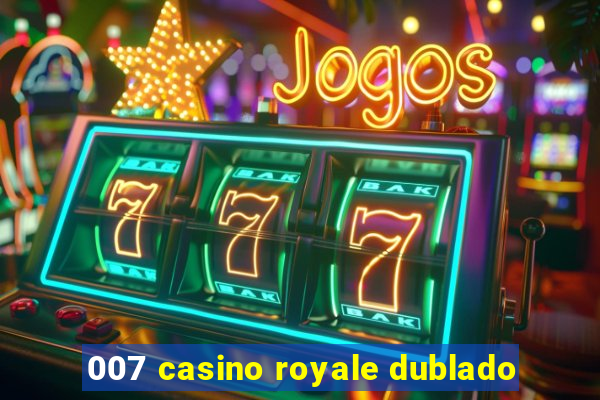 007 casino royale dublado