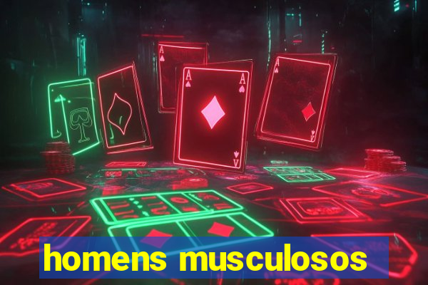 homens musculosos