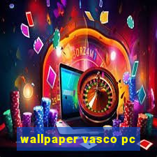 wallpaper vasco pc