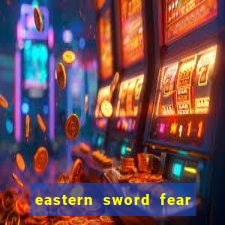 eastern sword fear and hunger