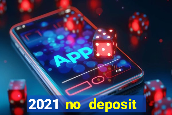 2021 no deposit bonus casino