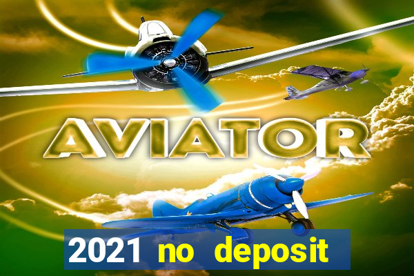 2021 no deposit bonus casino