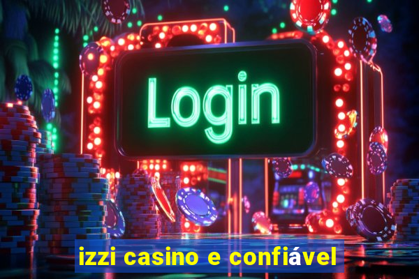 izzi casino e confiável