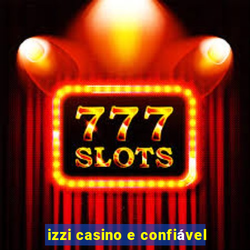 izzi casino e confiável