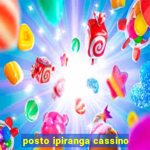 posto ipiranga cassino