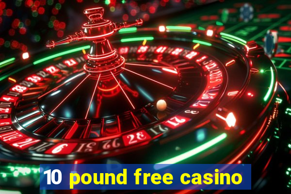 10 pound free casino