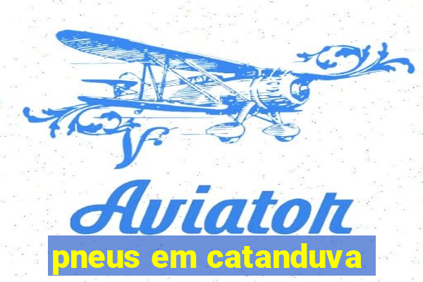 pneus em catanduva