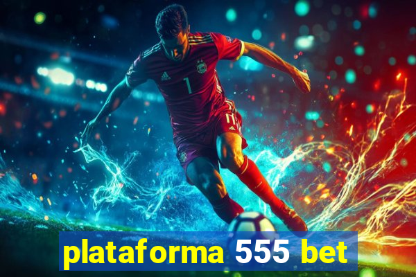 plataforma 555 bet