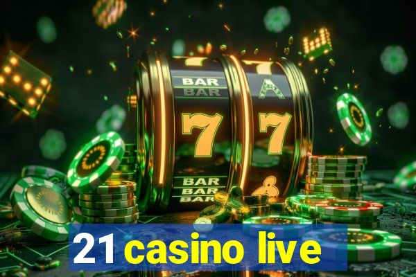 21 casino live