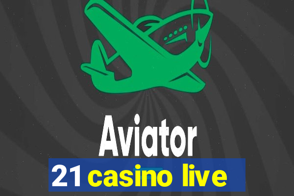 21 casino live