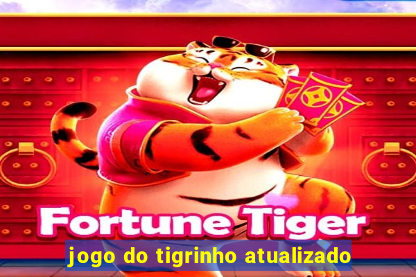 jogo do tigrinho atualizado