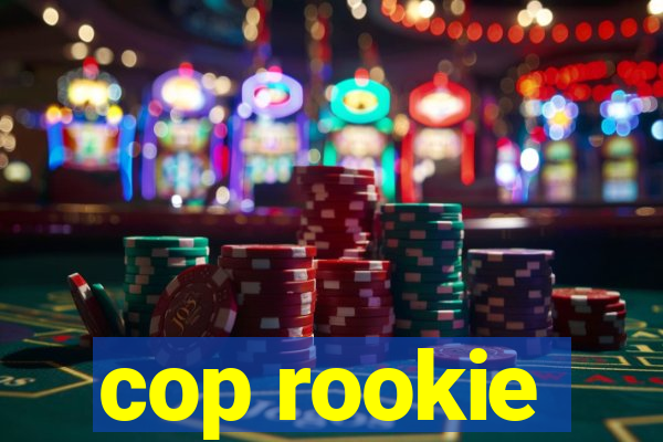 cop rookie