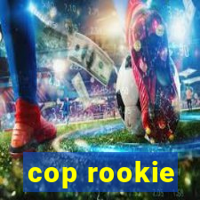 cop rookie