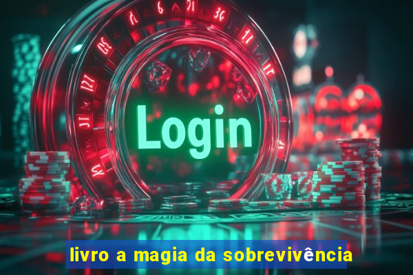 livro a magia da sobrevivência