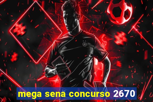 mega sena concurso 2670