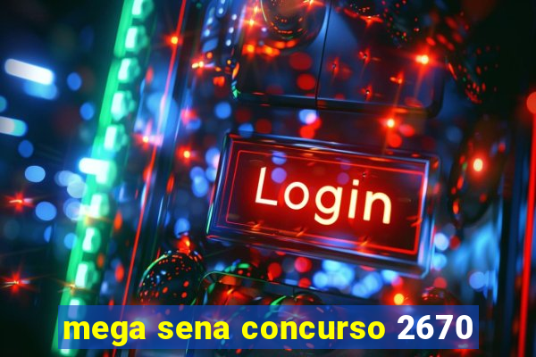 mega sena concurso 2670