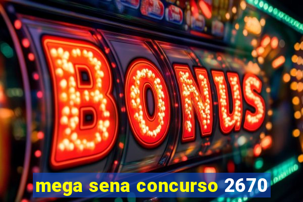 mega sena concurso 2670