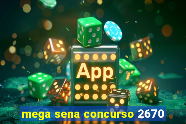 mega sena concurso 2670