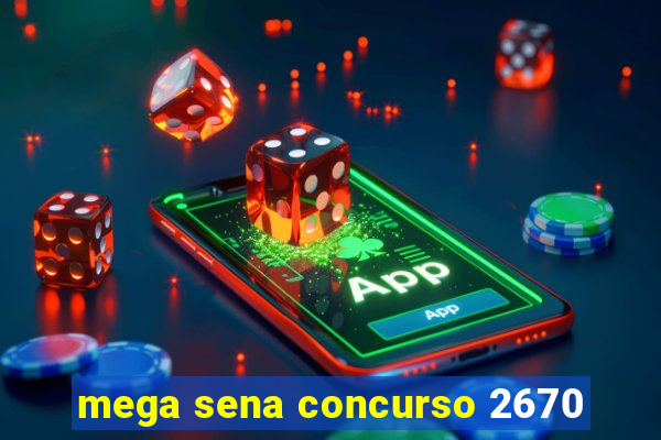 mega sena concurso 2670