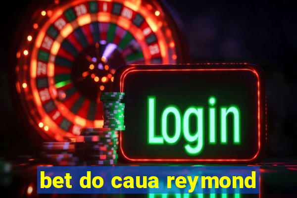 bet do caua reymond