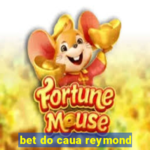 bet do caua reymond