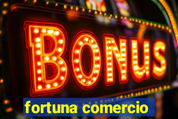 fortuna comercio