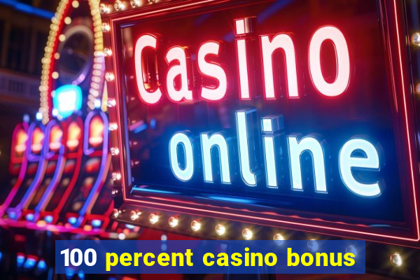 100 percent casino bonus