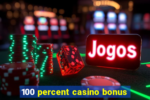 100 percent casino bonus