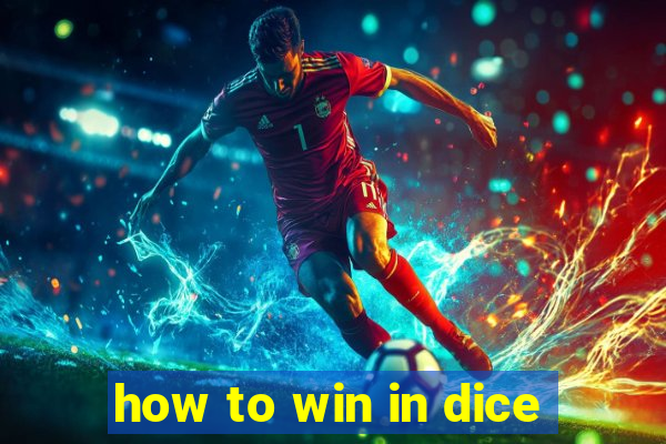 how to win in dice