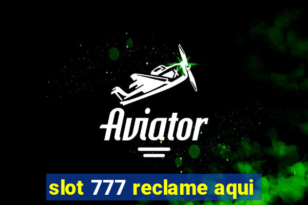 slot 777 reclame aqui