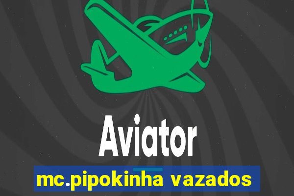 mc.pipokinha vazados