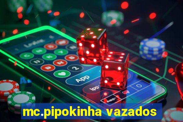 mc.pipokinha vazados