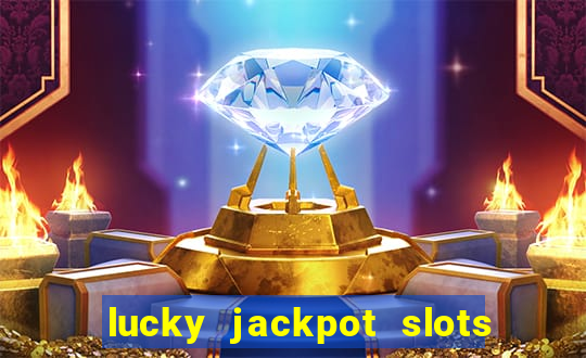 lucky jackpot slots paga mesmo